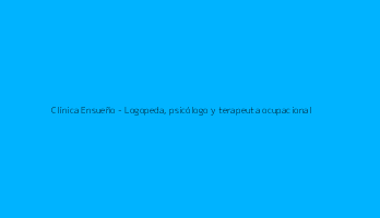 Clínica Ensueño - Logopeda, psicólogo y terapeuta ocupacional